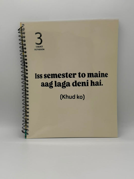 Subject Notebook “Iss Semester To Maine Aag Laga Deni Hai Khud Ko”